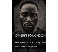 OWERRI TO LONDON: The Screams the World Ignored