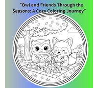 “Owl and Friends Through the Seasons: A Cozy Coloring Journey”