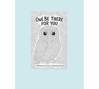 owl be there for you: a whimsical owl coloring book