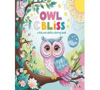 Owl Bliss: A Kids and Adults Coloring Book: with Intricate Owl Patterns and Calming Mandalas,perfect coloring book for anyone