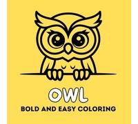 Owl Bold And Easy Coloring: 25 Cute and Simple Owl Illustrations | Large Bold Designs for Toddlers, Preschoolers, and Young Kids | Single-Sided to Prevent Bleed-Through