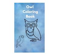 Owl Coloring Book Beautiful and Relaxing Owl Designs for Stress Relief: Intricate and Fun Owl Illustrations for Kids, Teens, and Adults