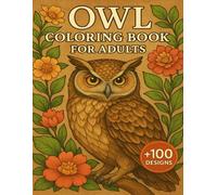 Owl Coloring Book For Adults: Charming Nocturnal Art for Calm Moments +100 Designs