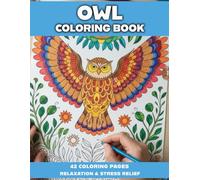 Owl Coloring Book for Adults: Intricate Bird Pattern Designs for Relaxation, Mindfulness, Stress Relief, Creative Hobby, Bird Lovers