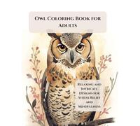 Owl Coloring Book for Adults: Relaxing and Intricate Designs for Stress Relief and Mindfulness