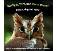 Owl Eyes, Ears, and Fluffy Rears? Fascinating Owl Facts