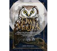 Owl Magick: Explore Our Fascinating Connections with These Birds Through Folklore and Magickal Traditions
