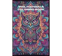 Owl Mandala Coloring Book: 90 Pages of Relaxing Owl Mandala Designs for Stress Relief and Mindfulness: Beautiful Owl Mandalas for Adults, Teens & Beginners | Anti-Stress Coloring Book