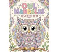 Owl Mandala Coloring Book: An Adult Coloring Book Featuring Stress-Relieving Animal Patterns, Mindfulness Art, and Creative Relaxation