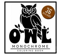 Owl Monochrome Coloring Book: 36 Easy Owls to Color. Big Simple Shapes, Single-Sided Pages and Soft Dot Guides.