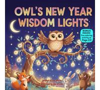 Owl’s New Year Wisdom Lights: A Gentle Rhyming Picture Book About Sharing, Teamwork, and New Beginnings