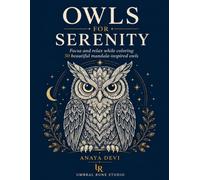 Owls for Serenity: Focus and relax while coloring almost 50 beautiful mandala-inspired owls with floral, celestial, crystal, and nature-themed designs.