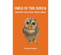 Owls in the Ginza: (and other stories from a life in Japan)