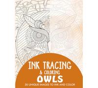 Owls Ink Tracing Coloring Book for Adults: 30 Unique Illustrations to Ink and Color