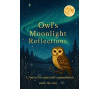 Owls Moonlight Reflections: A Guided Journal for night time contemplations under the stars / Gift for friends or family