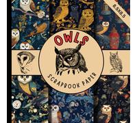 Owls scrapbook paper: bird of night owl scrapbooking paper perfect for cardmaking, junk journals, origami and mixed media & more crafting projects
