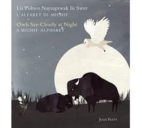 Owls See Clearly at Night / Lii Yiiboo Nayaapiwak Lii Swer: A Michif Alphabet/ L'alfabet di Michif
