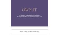 OWN IT - DIARY FOR ENTREPRENEURS: Goal Achievements, your dairy, Entrepreneur notebook, Planner, Daily, weekly, monthly and yearly goals, appointments, trackers and notes!