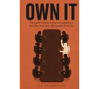 Own It: The Leader's Guide to Real Accountability - And Why Your Team Will Actually Thank You
