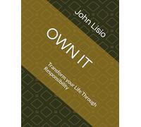 OWN IT: Transform your Life Through Responsibility: 2