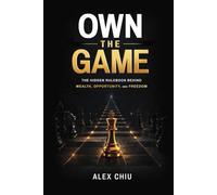 Own The Game: The Hidden Rulebook Behind Wealth, Opportunity, and Freedom