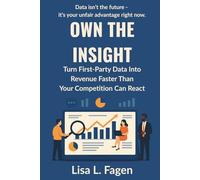 Own The Insight: Turn First-Party Data Into Revenue Faster Than Your Competition Can React