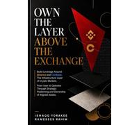 OWN THE LAYER ABOVE THE EXCHANGE: Build Leverage Around Binance and Coinbase. The Infrastructure Layer of Crypto Markets. & Ownership of Aligned Assets.