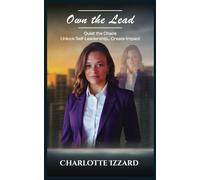 OWN THE LEAD: Quiet the Chaos, Unlock Self-Leadership & Create Impact