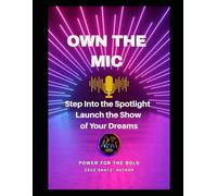 OWN THE MIC: Step Into the Spotlight Launch the Show of Your Dreams