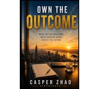 Own the Outcome: Not the Process: How the Smartest Finance Operators Stopped Working for Wealth and Started Building It