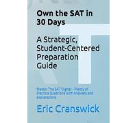 Own the SAT in 30 Days: A Strategic, Student-Centered Preparation Guide: Master The SAT Digital - Plenty of Practice Questions with Answers and Explanations