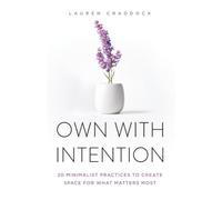 OWN WITH INTENTION: 20 Minimalist Practices to Create Space for What Matters Most