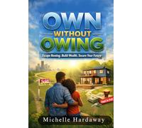 Own Without Owing: Escape Renting. Build Wealth. Secure Your Future!