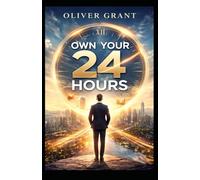 Own Your 24 Hours: Time Leverage: How the Rich Use 24 Hours Differently