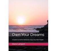 Own Your Dreams: A Guided Journal for Intentional Living & Your Next Chapter