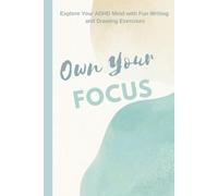 Own Your Focus | ADHD Activity Book for Adults - Mindful Drawing, Journaling, and Self-Discovery: Your Creative Path to Calm, Confidence, and Clarity - Quiet Mind Edition