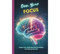 Own Your Focus | Explore Your ADHD Mind with Fun Writing and Drawing Exercises: 119 Creative Journaling Prompts for Self-Reflection, Boosting ... Positive Attitude and Gratitude Daily.