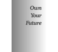 Own Your Future Notebook: Empowering Goal Setter and Career Planner Journal for Visionaries | 6x9 Inches, 120 Pages