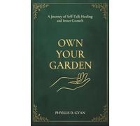 Own Your Garden: A Journey of Self-Talk Healing and Inner Growth