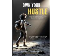 OWN YOUR HUSTLE: How To Start, Scale and Sustain a Business: Proven Strategies From Alibaba, Tesla, Google, Facebook and More