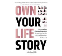 Own Your Life Story: Embracing Cultural Identity & Creating a Life of Joy, Meaning, & Legacy