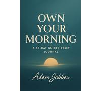 Own Your Morning: A 30-Day Guided Reset Journal for Calm, Clarity, and Daily Intentional Living