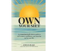 Own Your Sh!t: An unapologetically honest guide to self-respect, confidence, and showing up for your life.
