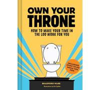 Own Your Throne: How to Make Your Time in the Loo Work for You