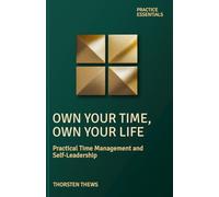 Own Your Time, Own Your Life: Practical Time Management and Self-Leadership