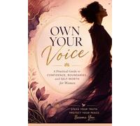 Own Your Voice: A Practical Guide to Confidence, Boundaries, and Self-Worth for Women: 1