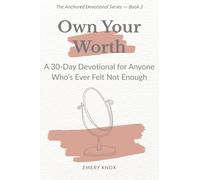 Own Your Worth: A 30-Day Devotional for Anyone Who’s Ever Felt Not Enough: Faith-based guidance with journaling cues, breath prayers & curated songs for teens, young adults, faith leaders and mentors