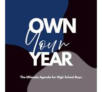 Own Your Year: The Ultimate Agenda for High School Boys: A 9th Grade Planner with Monthly Calendars, Daily Reflections, Affirmations & Motivational Quotes to Stay Focused and Confident