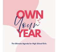 Own Your Year: The Ultimate Agenda for High School Girls: A 10th Grade Planner with Monthly Calendars, Daily Reflections, Affirmations & Inspiring Quotes to Stay Organized and Motivated