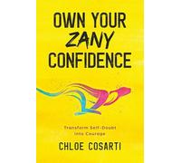 Own Your Zany Confidence: Transform self-doubt into courage